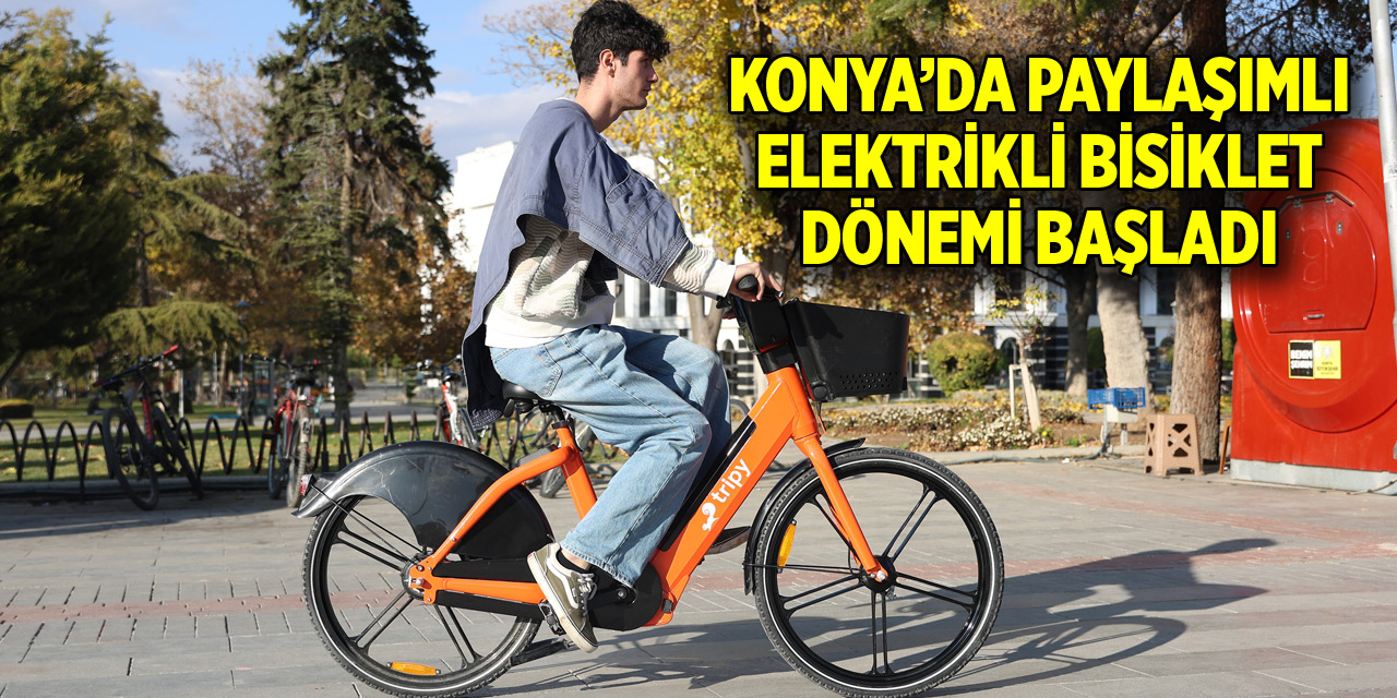 Konya’da paylaşımlı elektrikli bisiklet dönemi başladı