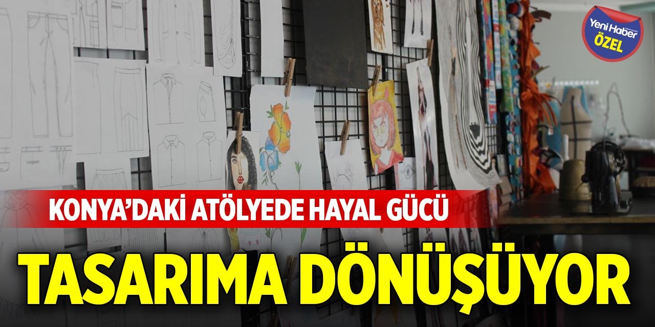 Konya’daki atölyede hayal gücü tasarıma dönüşüyor