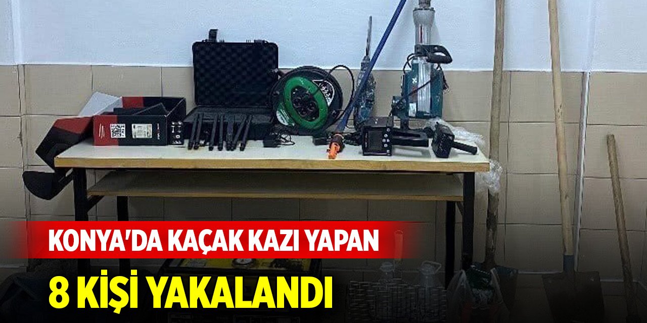 Konya'da kaçak kazı yapan 8 kişi yakalandı