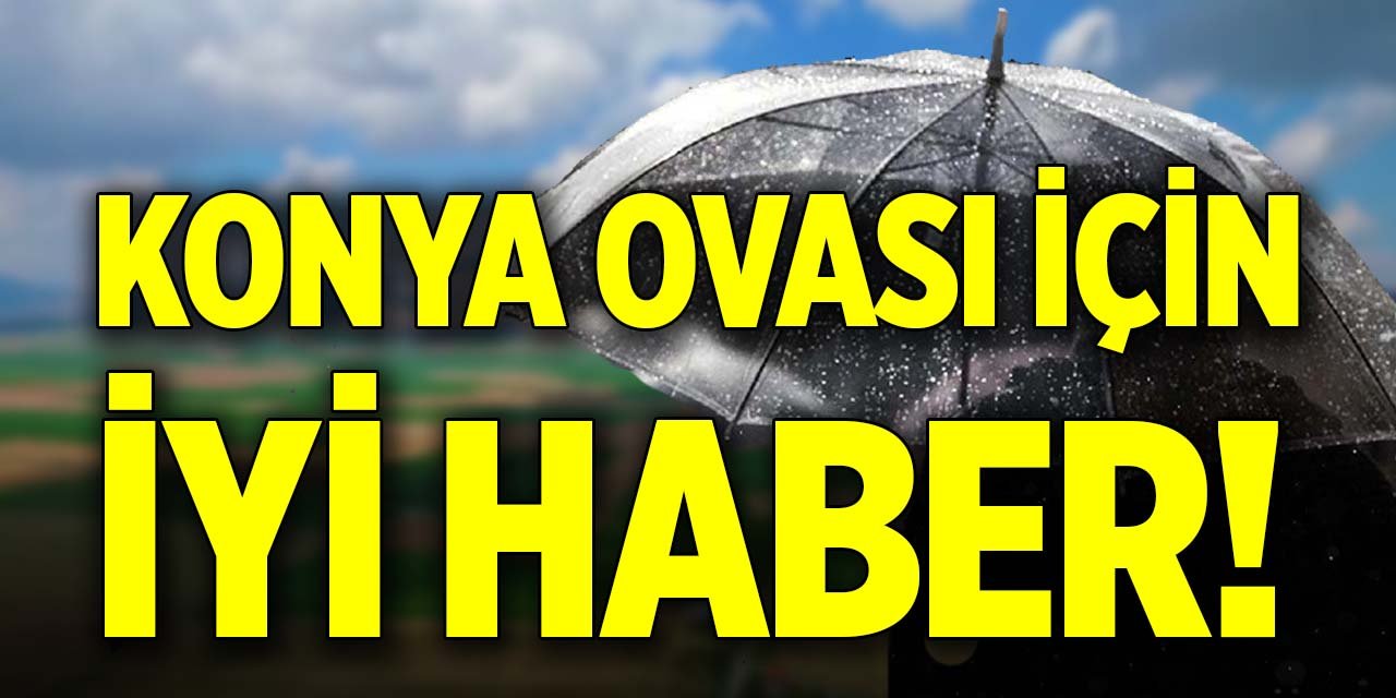 Konya Ovası için iyi haber!