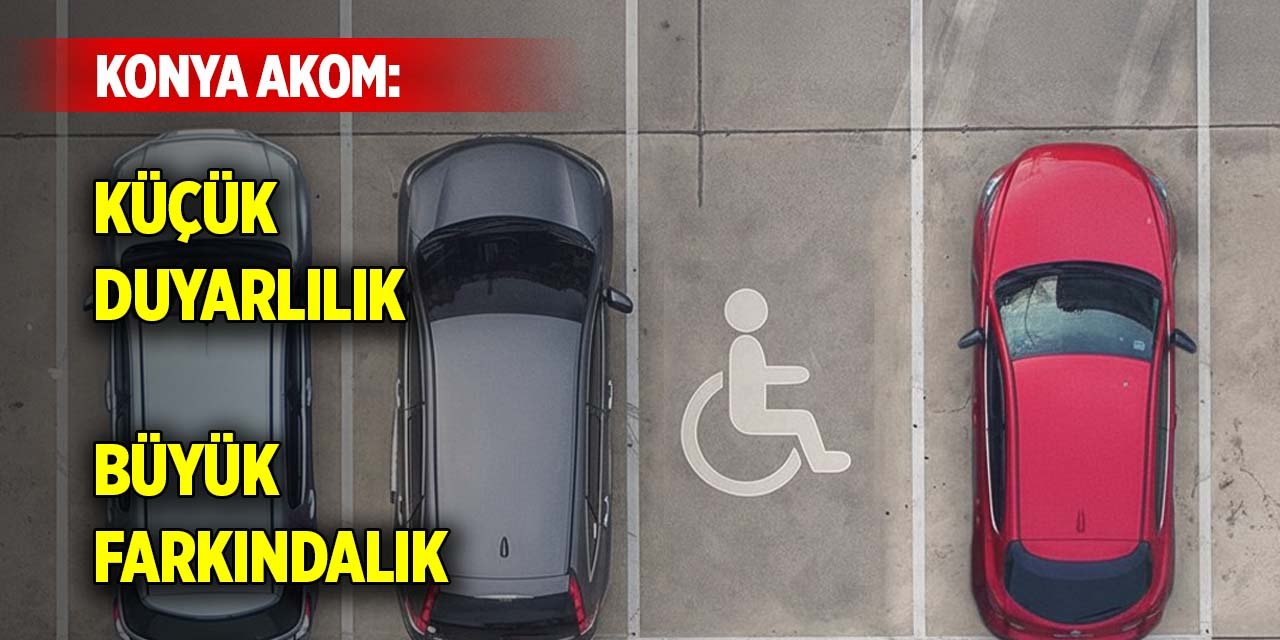 Konya AKOM: Küçük duyarlılık, büyük farkındalık