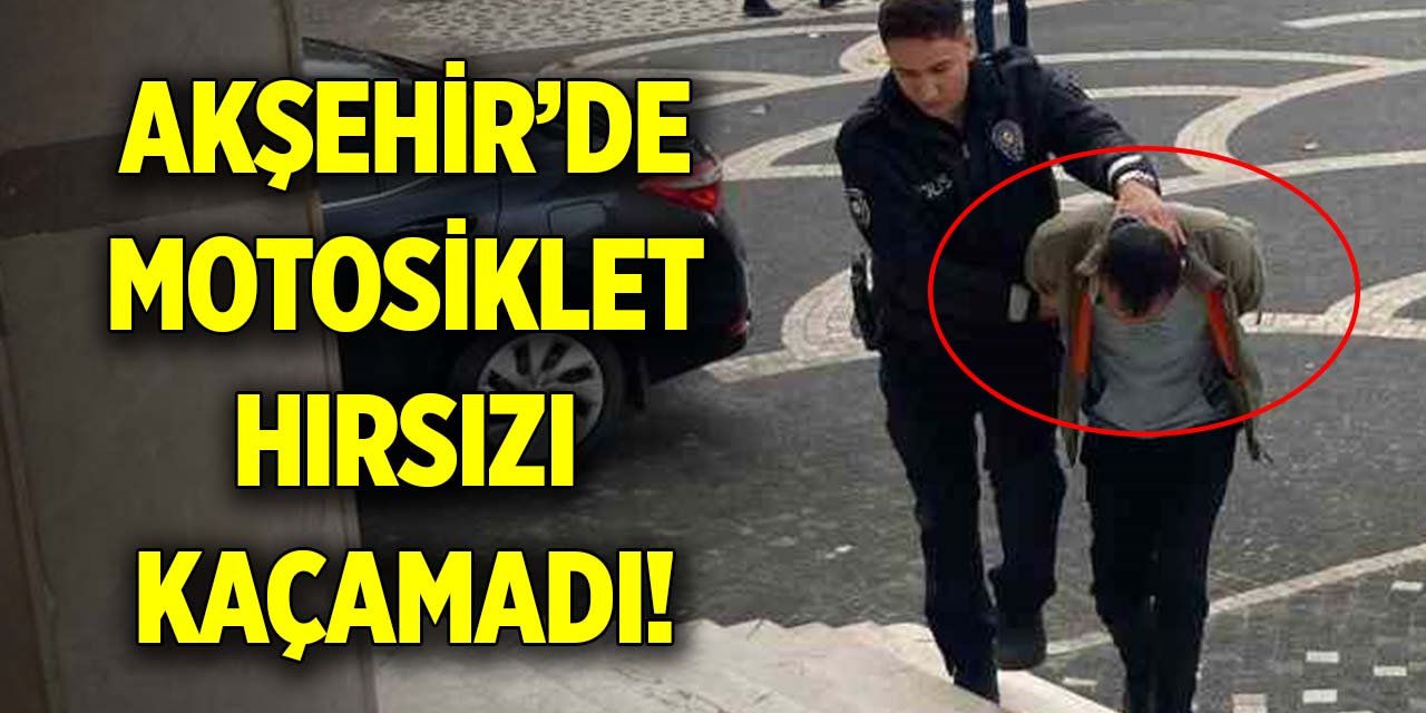 Akşehir’de motosiklet hırsızı kaçamadı!
