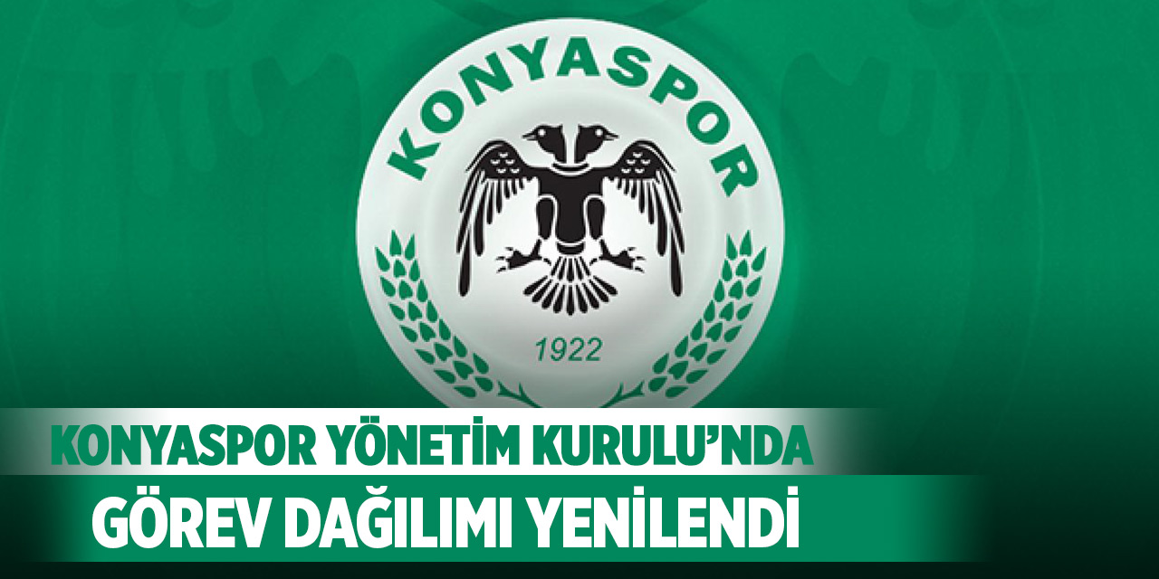 Konyaspor Yönetim Kurulu’nda görev dağılımı yenilendi