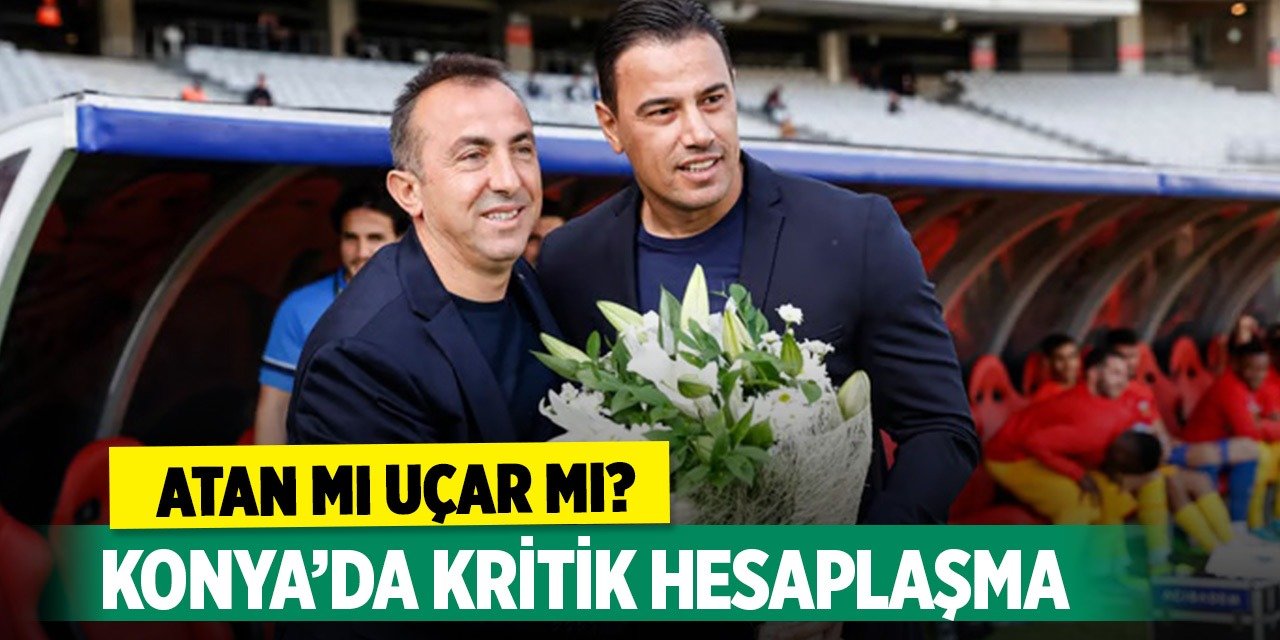 Uçar mı Atan mı? Konya’da Kritik hesaplaşma