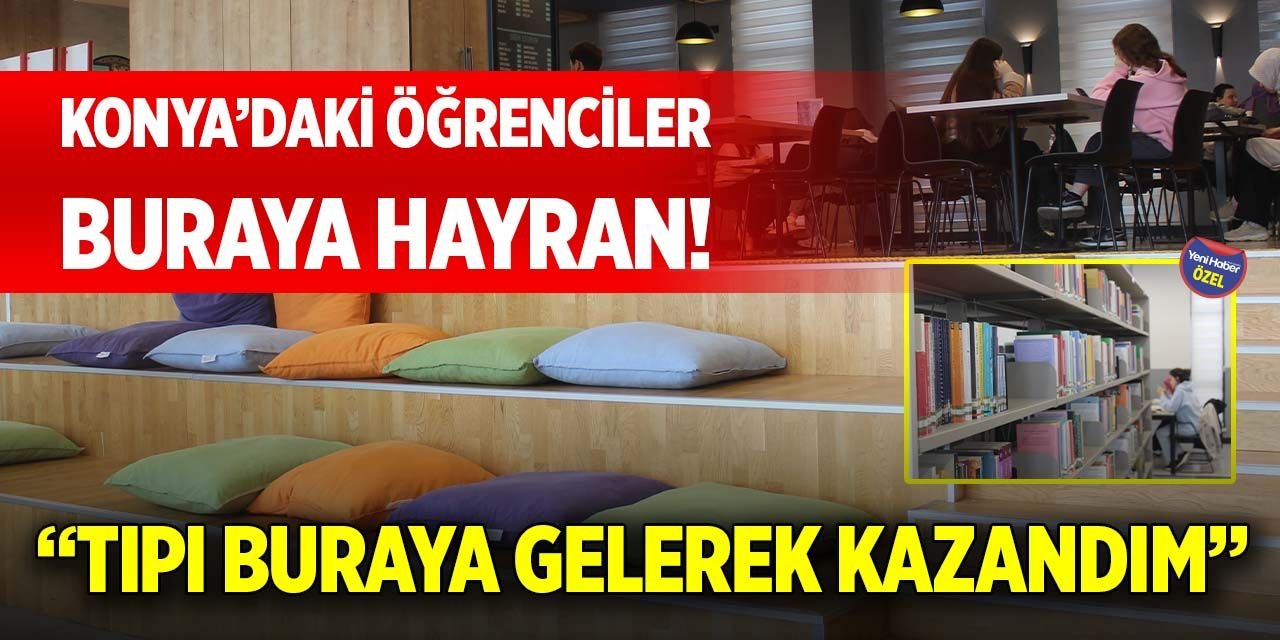 Konya’daki öğrenciler buraya hayran! “Tıpı buraya gelerek kazandım”