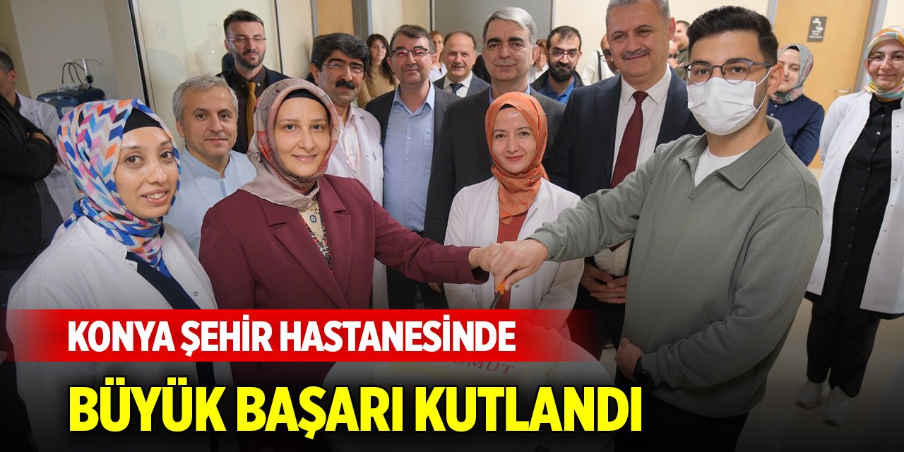 Konya Şehir Hastanesinde büyük başarı kutlandı