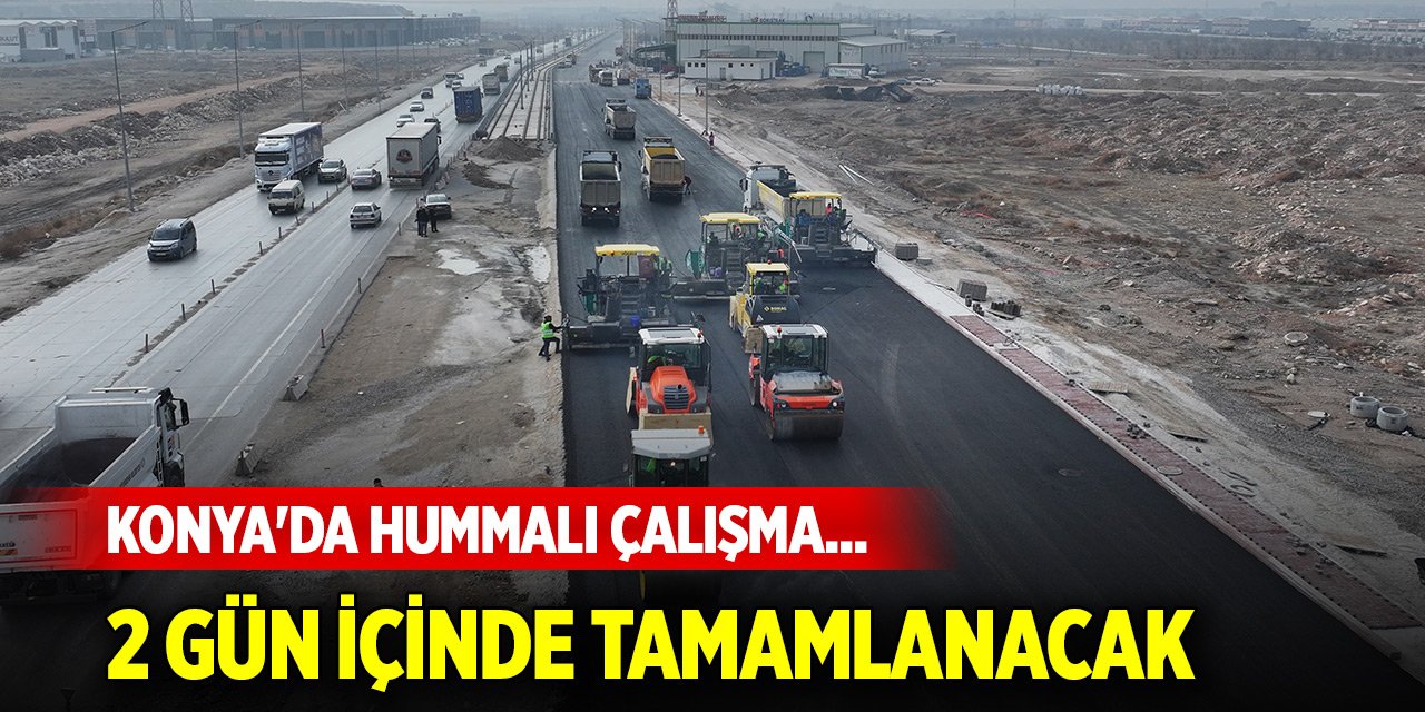 Konya'da hummalı çalışma... 2 gün içinde tamamlanacak