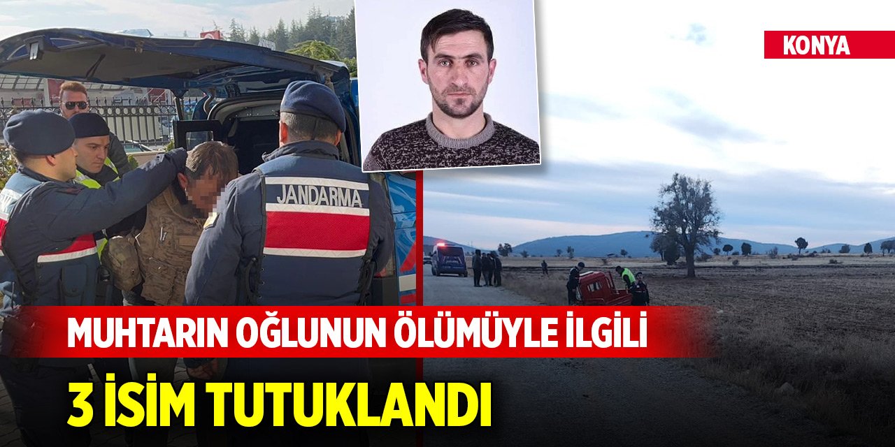 Konya'da muhtarın oğlunun öldürülmesiyle ilgili 3 kardeş tutuklandı