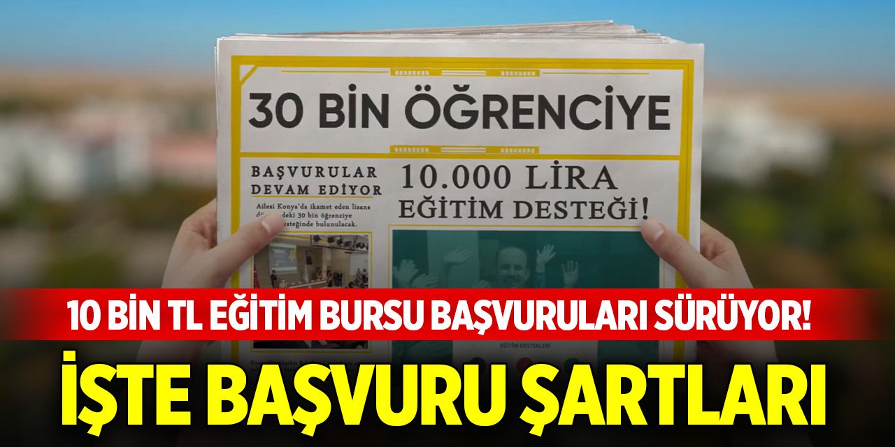 Konya'da 10 bin TL eğitim bursu başvuruları sürüyor! İşte başvuru şartları