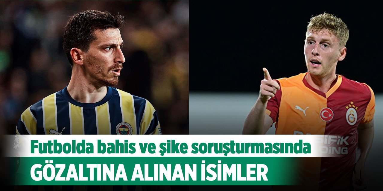 Futbolda bahis ve şike soruşturmasında yeni operasyon! İşte gözaltına alınan isimler