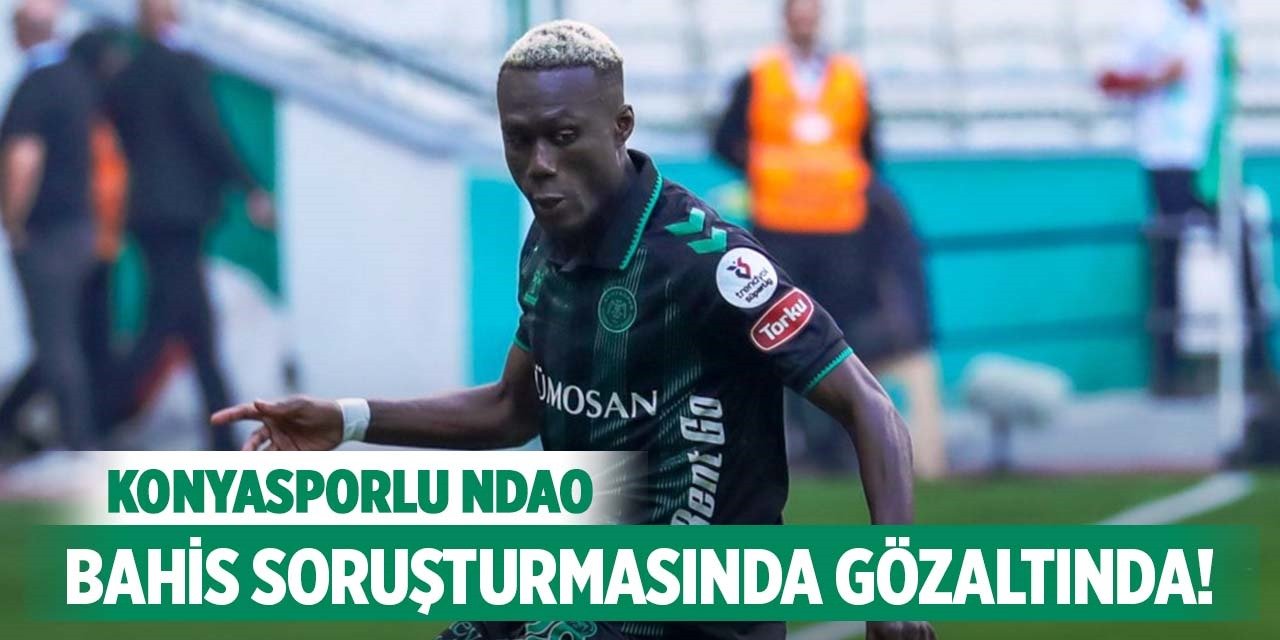 Konyasporlu Ndao, bahis soruşturmasında gözaltında!