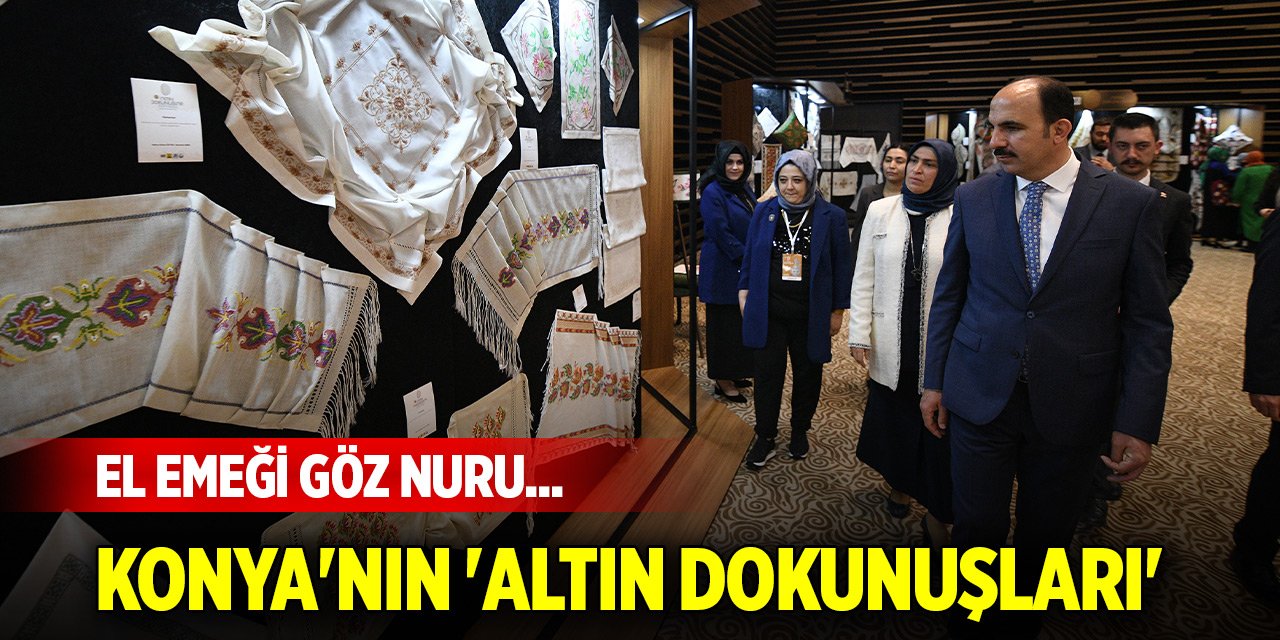 El emeği göz nuru... Konya'nın 'Altın Dokunuşları'