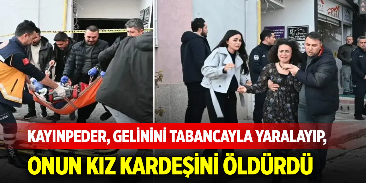 Boşanma görüşmesi kanlı bitti! Kayınpeder, gelinini tabancayla yaralayıp, onun kız kardeşini öldürdü