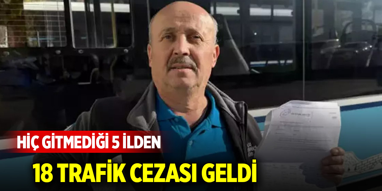 Hiç gitmediği 5 ilden 18 trafik cezası geldi