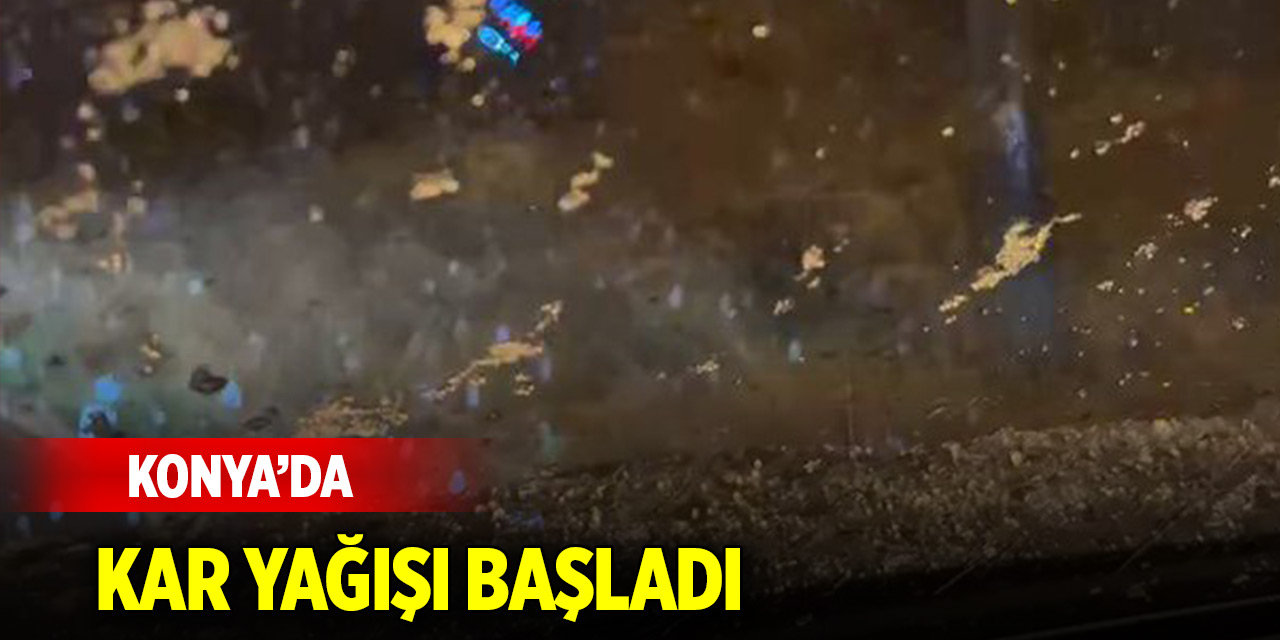 Konya'da kar yağışı başladı