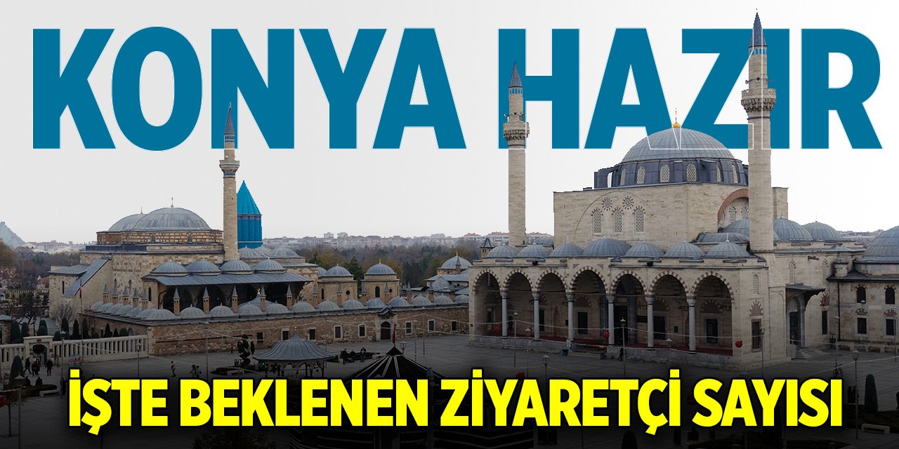 Konya etkinliklere hazır... İşte beklenen ziyaretçi sayı
