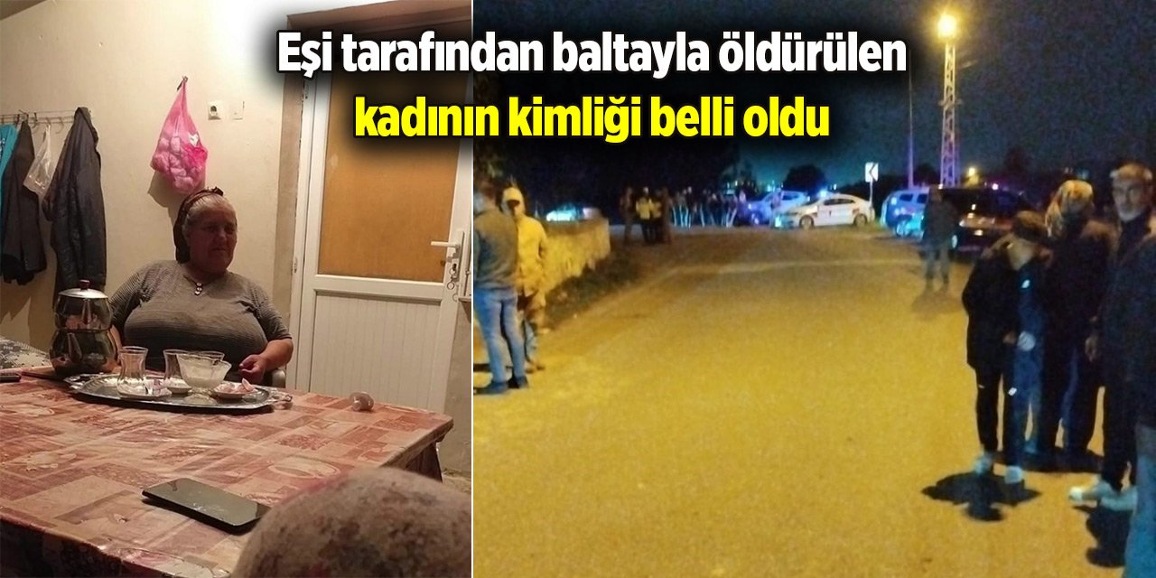 Eşi tarafından baltayla öldürülen kadının kimliği belli oldu