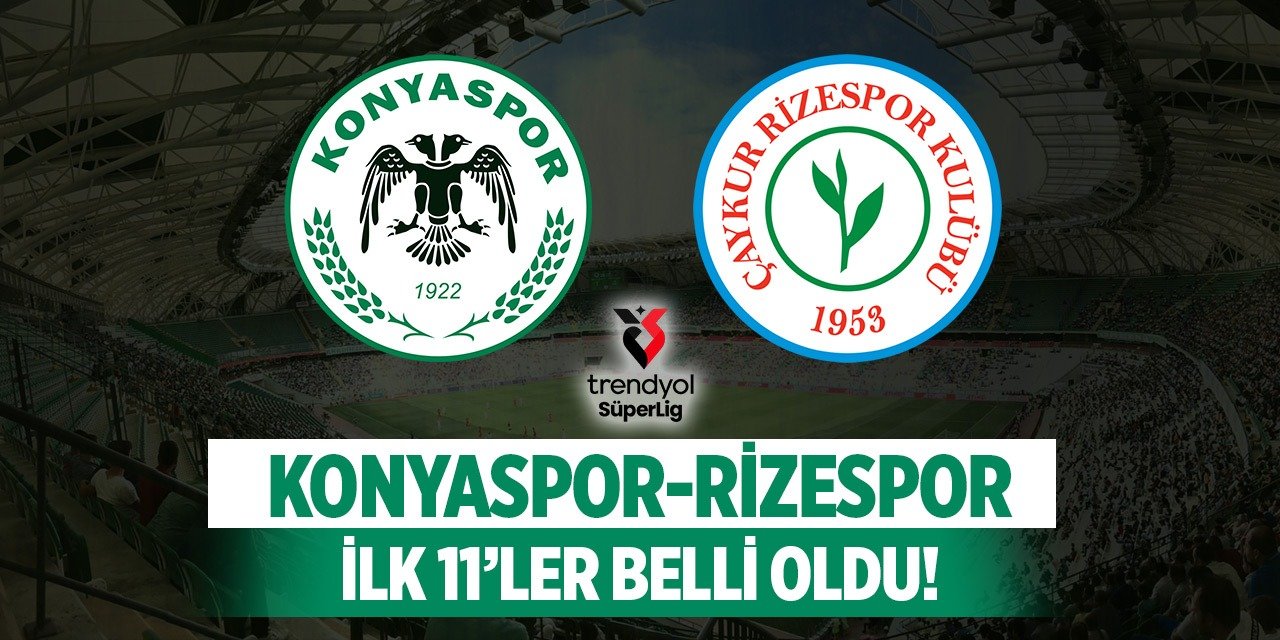 Konyaspor - Çaykur Rizespor karşılaşmasının ilk 11’leri belli oldu!