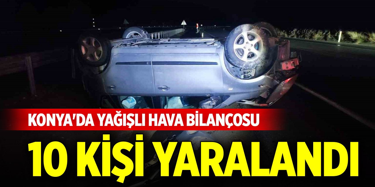 Konya'da yağışlı hava bilançosu... 10 kişi yaralandı