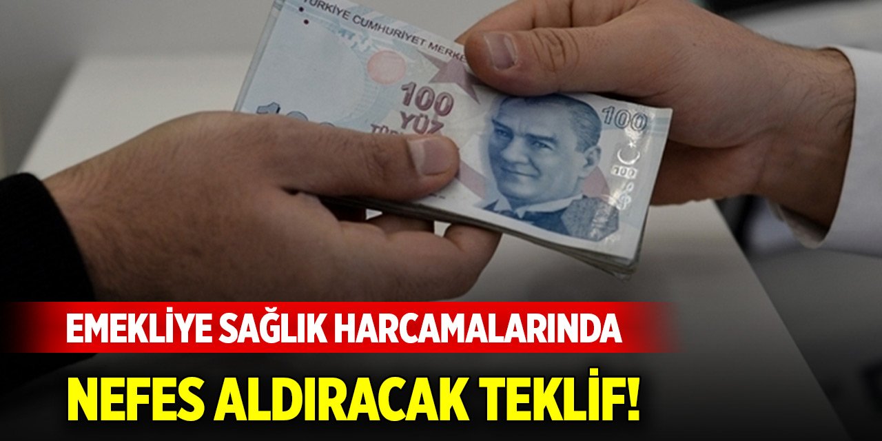 Emekliye sağlık harcamalarında nefes aldıracak teklif!