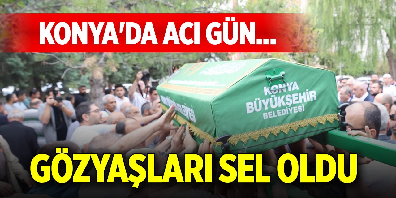 Konya'da acı gün... Gözyaşları sel oldu