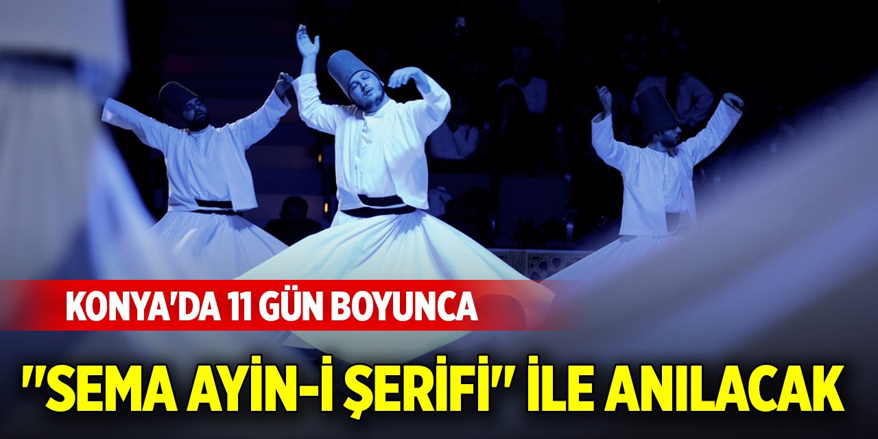 Konya'da 11 gün boyunca "Sema Ayin-i Şerifi" ile anılacak