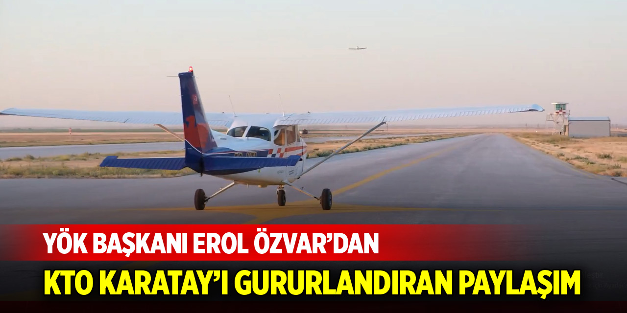YÖK Başkanı Özvar’dan KTO Karatay paylaşımı