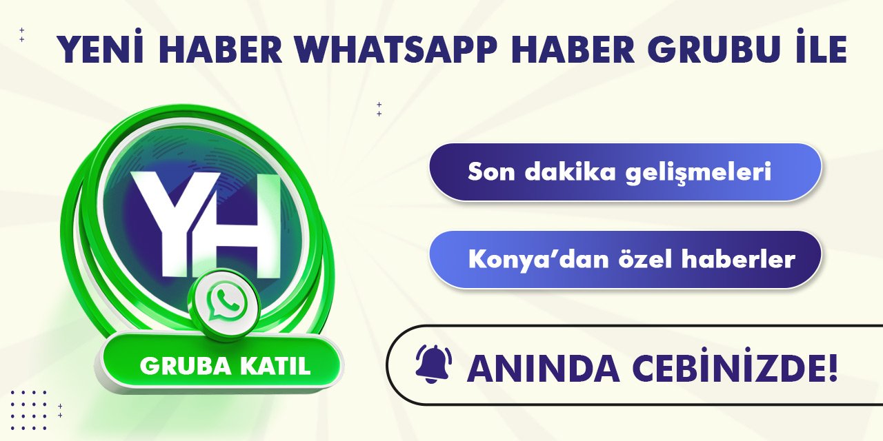 Yeni Haber Whatsapp grubu ile Konya gündemi cebinde!