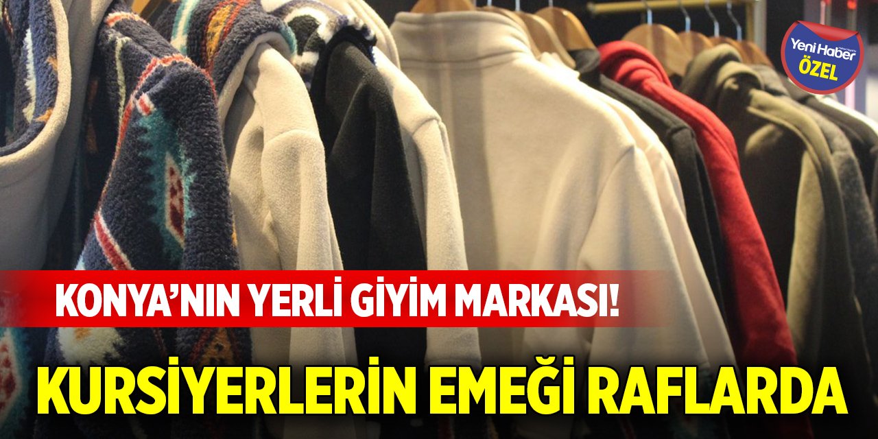 Konya’nın yerli giyim markası! Kursiyerlerin emeği raflarda