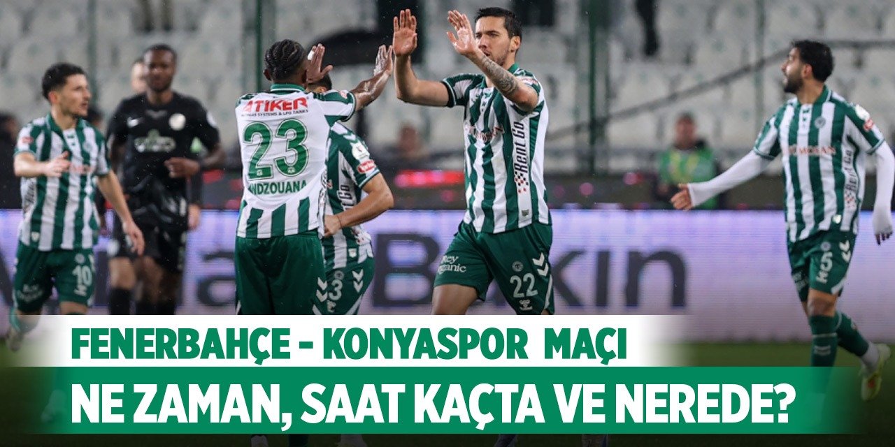 Fenerbahçe - Konyaspor  maçı ne zaman, saat kaçta ve nerede oynanacak?