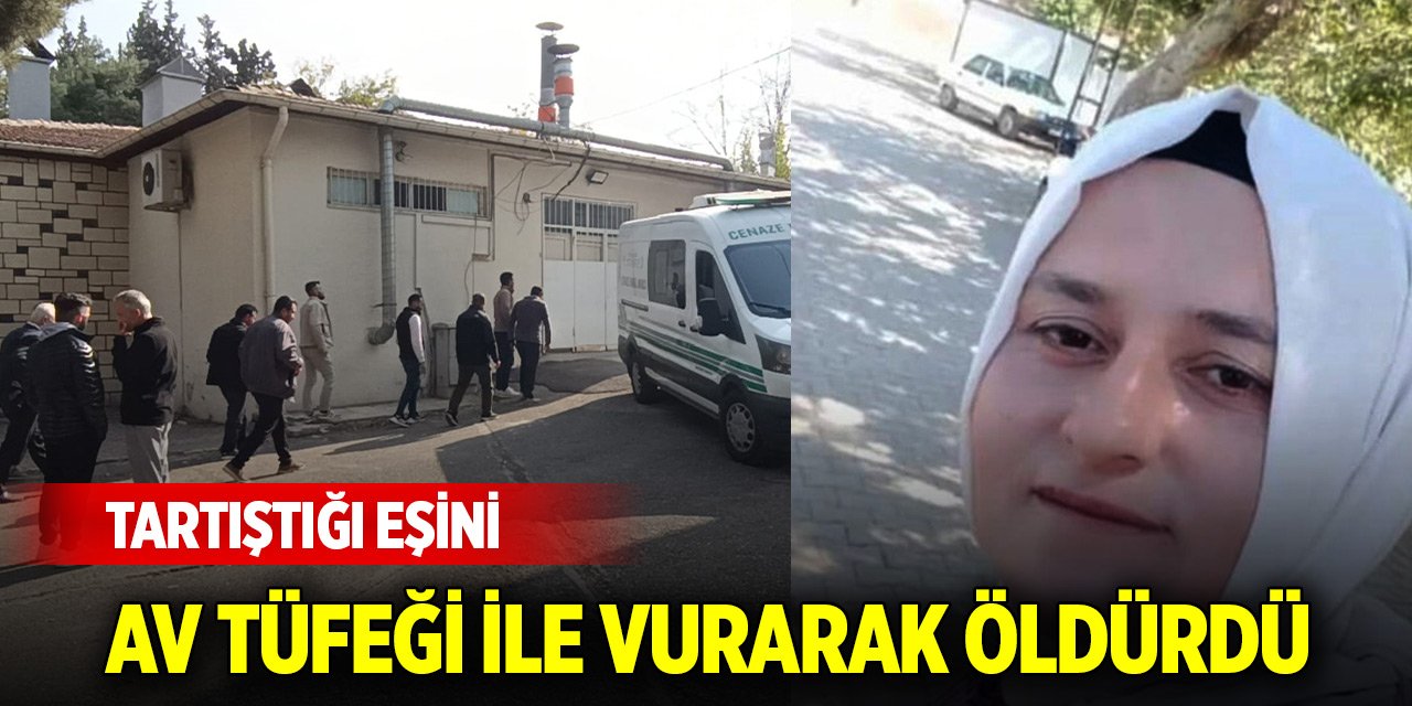 Tartıştığı eşini av tüfeği ile vurarak öldürdü