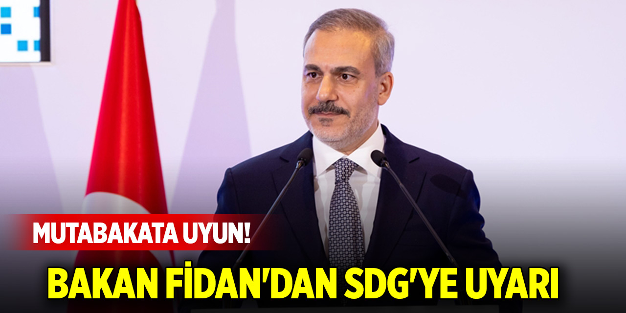 Bakan Fidan'dan SDG'ye uyarı: Mutabakata uyun!