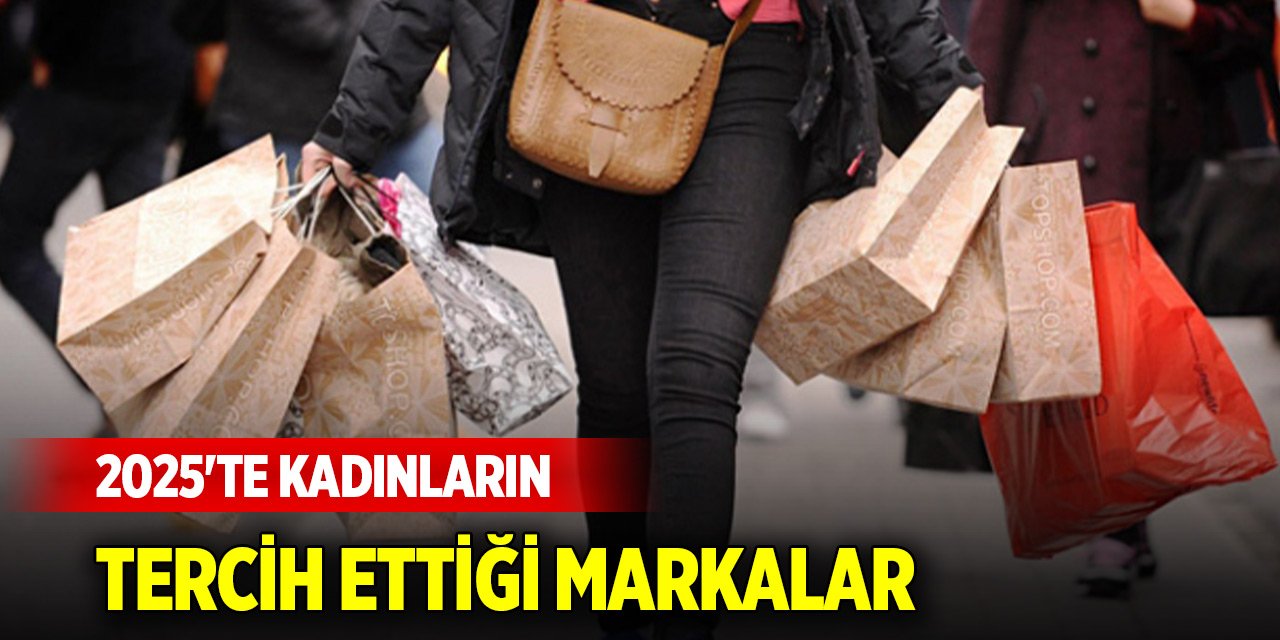 40 sektör incelendi... 2025'te kadınların tercih ettiği markalar belli oldu
