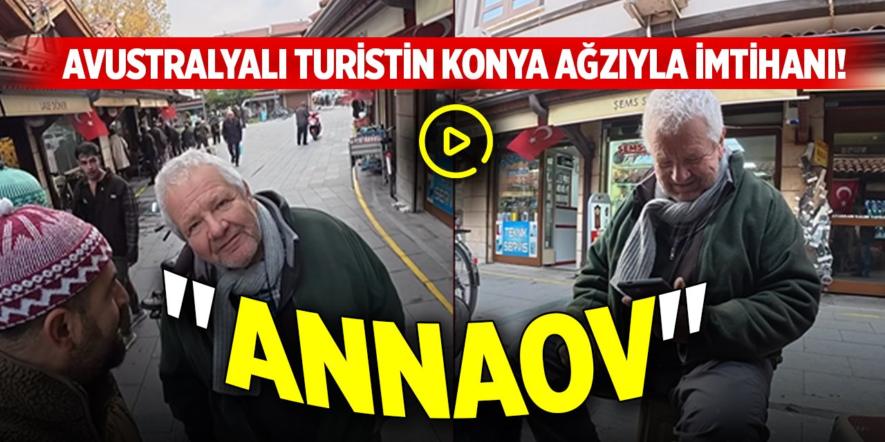 Avustralyalı turistin Konya ağzıyla imtihanı! "Annaov"