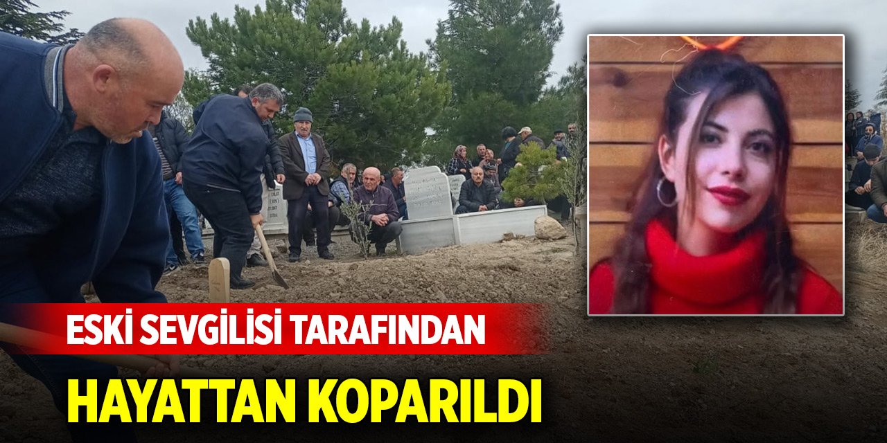 Eski sevgilisi tarafından hayattan koparıldı