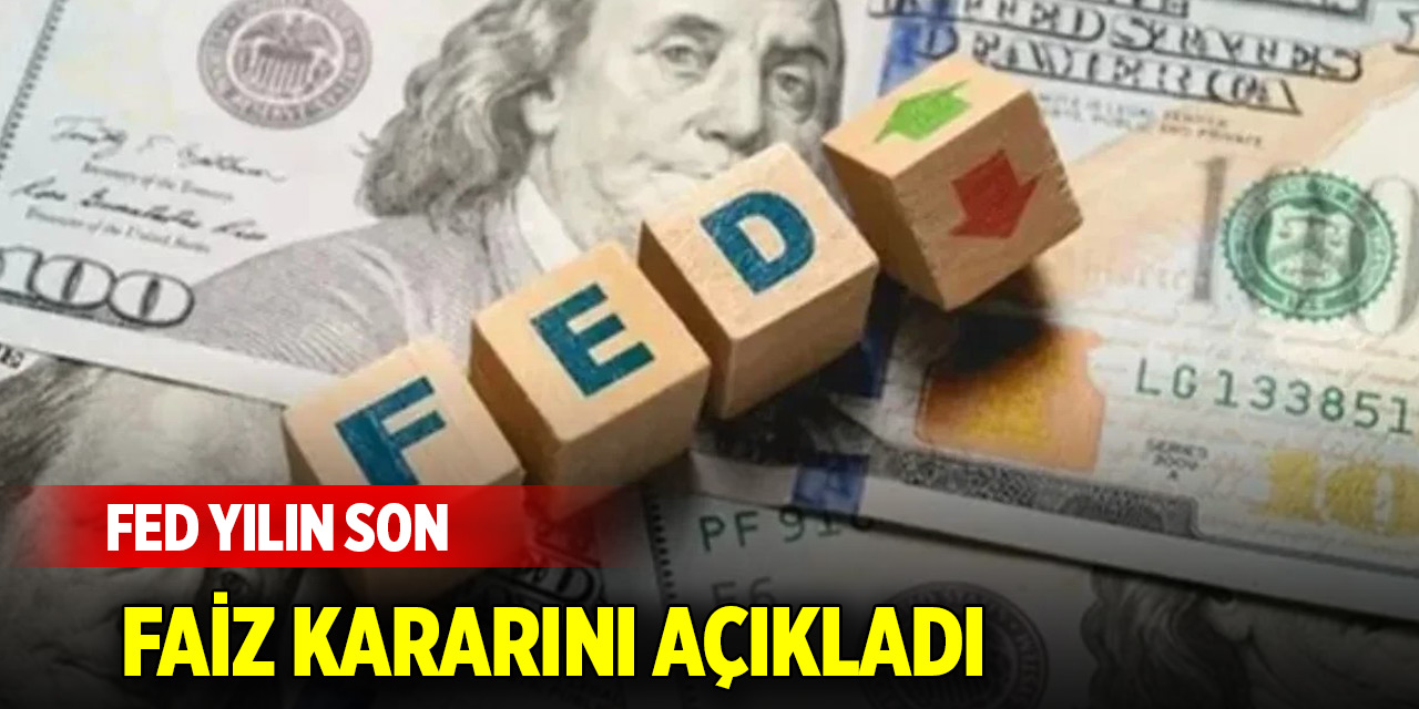 Fed yılın son faiz kararını açıkladı