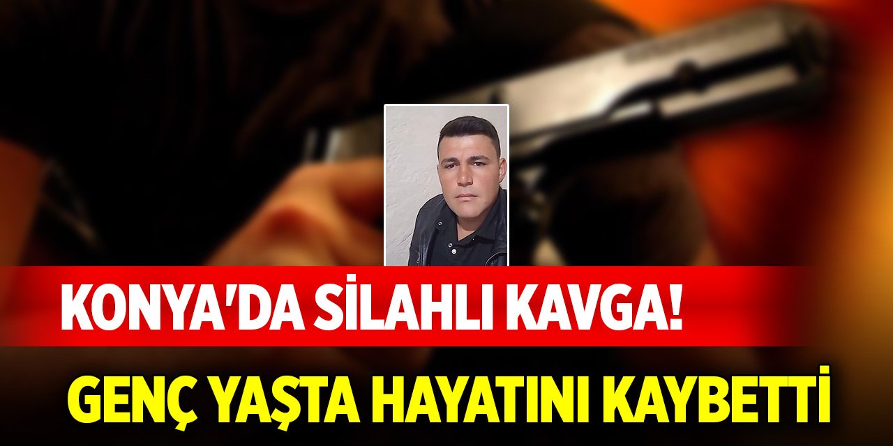 Konya'da silahlı kavga! Genç yaşta hayatını kaybetti, son paylaşımı ortaya çıktı