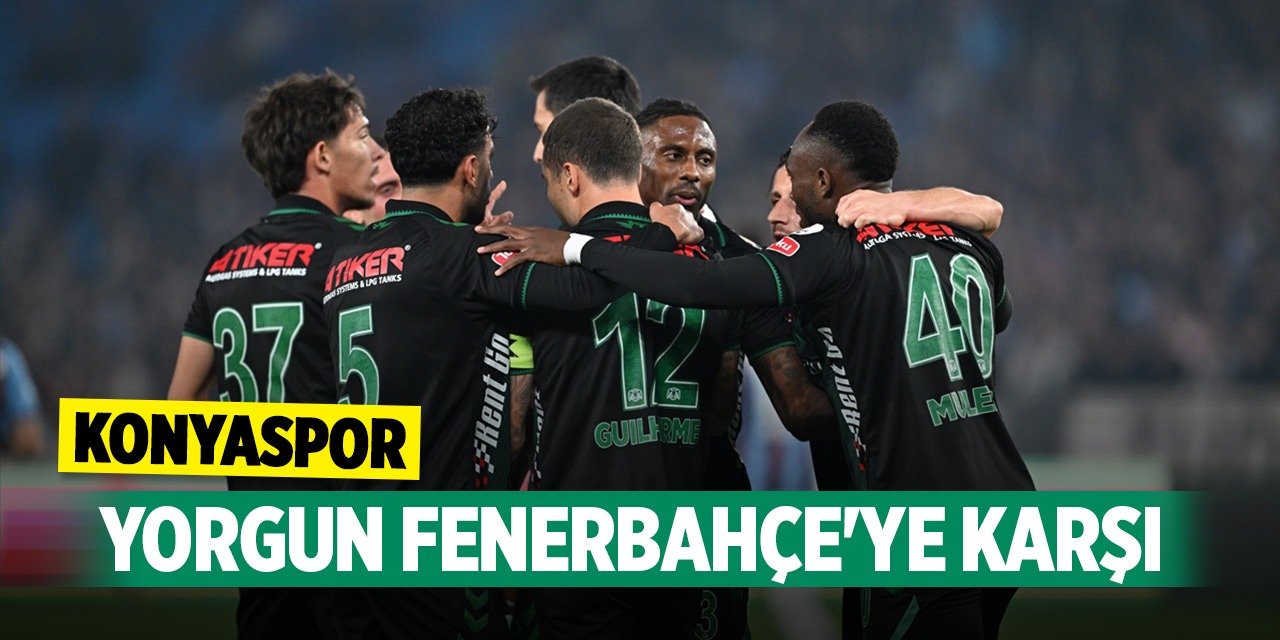 Konyaspor, yorgun Fenerbahçe'ye karşı