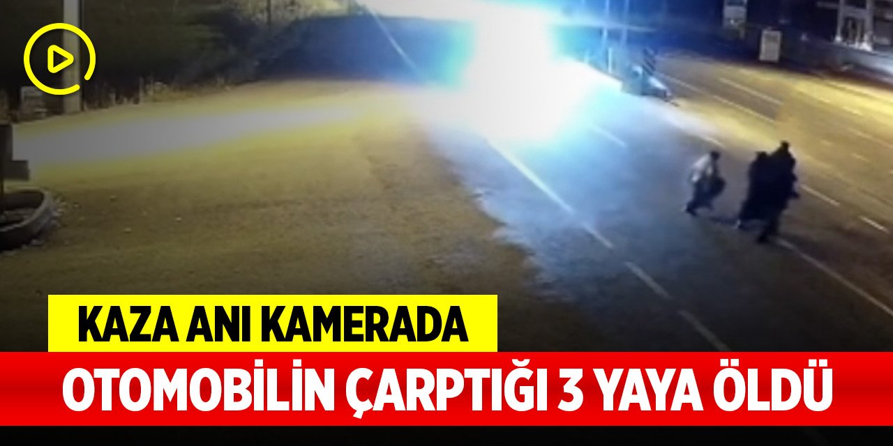 Otomobilin çarptığı 3 yaya öldü