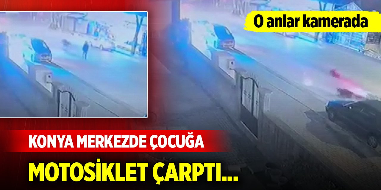 Konya merkezde çocuğa motosiklet çarptı... O anlar kamerada