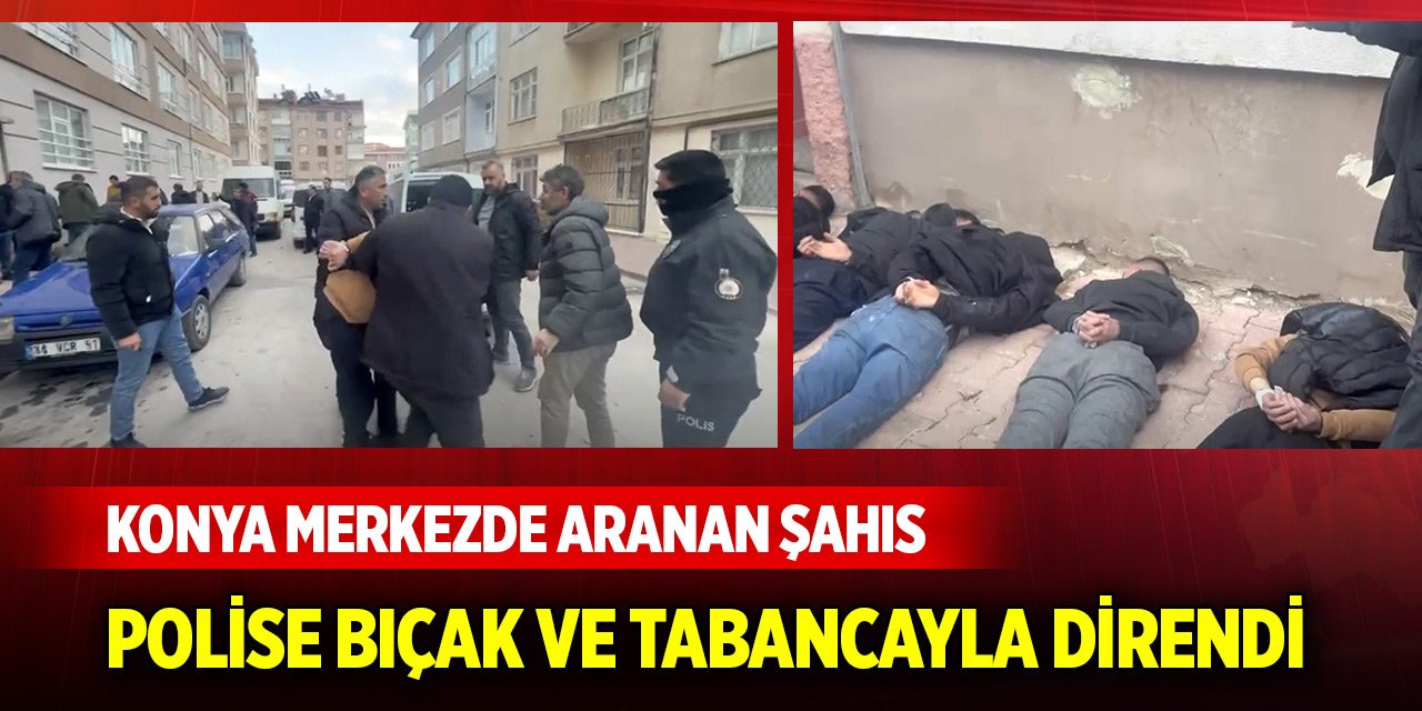 Konya merkezde aranan şahıs polise bıçak ve tabancayla mukavemet gösterdi