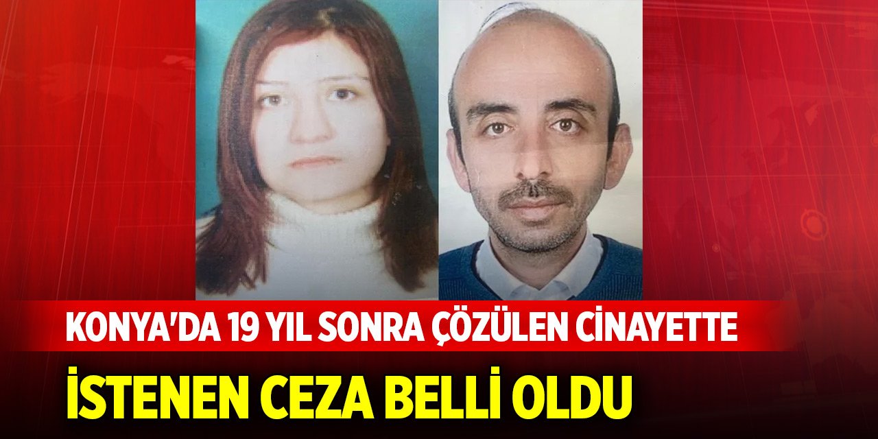Konya'da 19 yıl sonra çözülen cinayette yargılanan çifte istenen ceza belli oldu