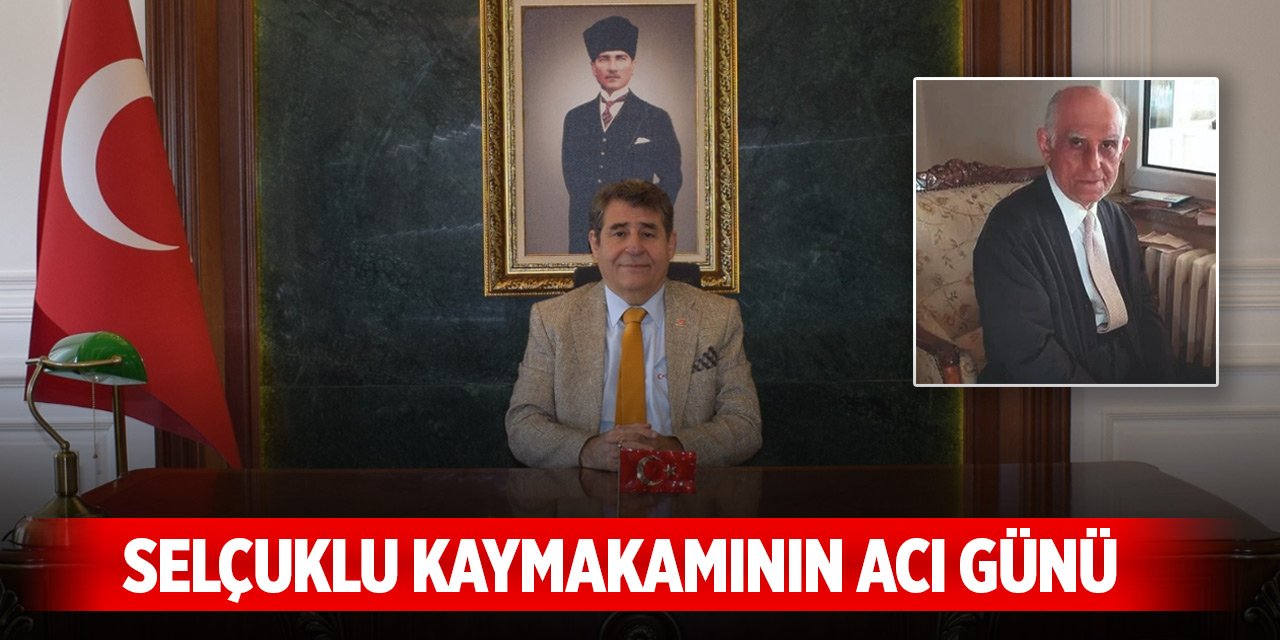 Selçuklu Kaymakamının acı günü