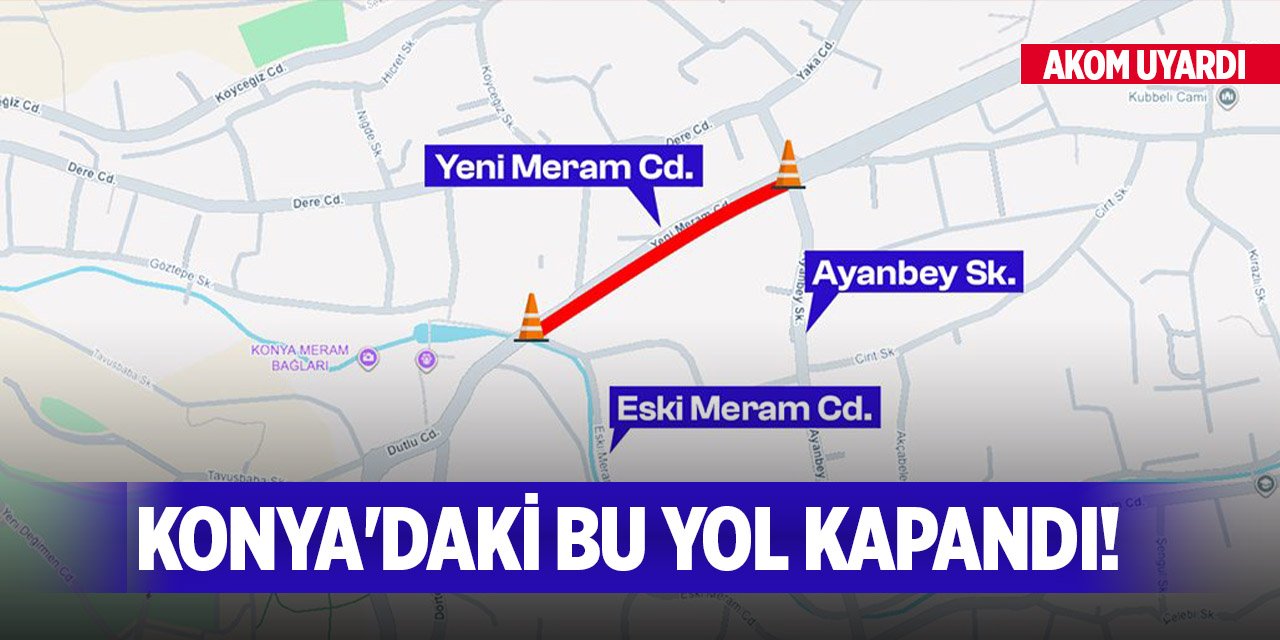 Konya'daki bu yol kapandı! AKOM uyardı
