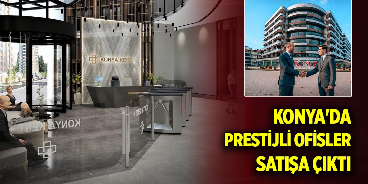 Konya'da hemen teslim, ve prestijli ofisler satışa çıktı