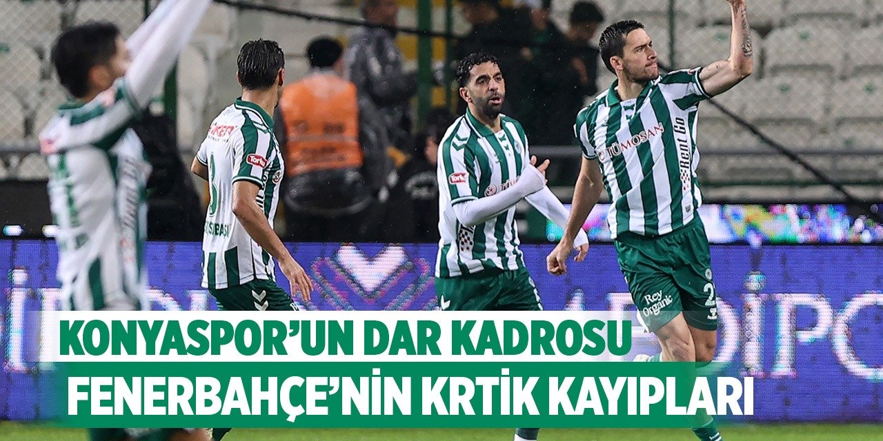 Konyaspor’un dar kadrosu, Fenerbahçe’nin kritik kayıpları