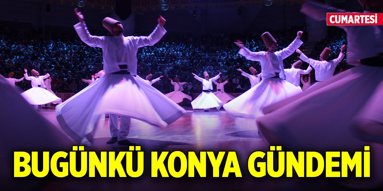 Bugünkü Konya gündemi (13 Aralık 2025)