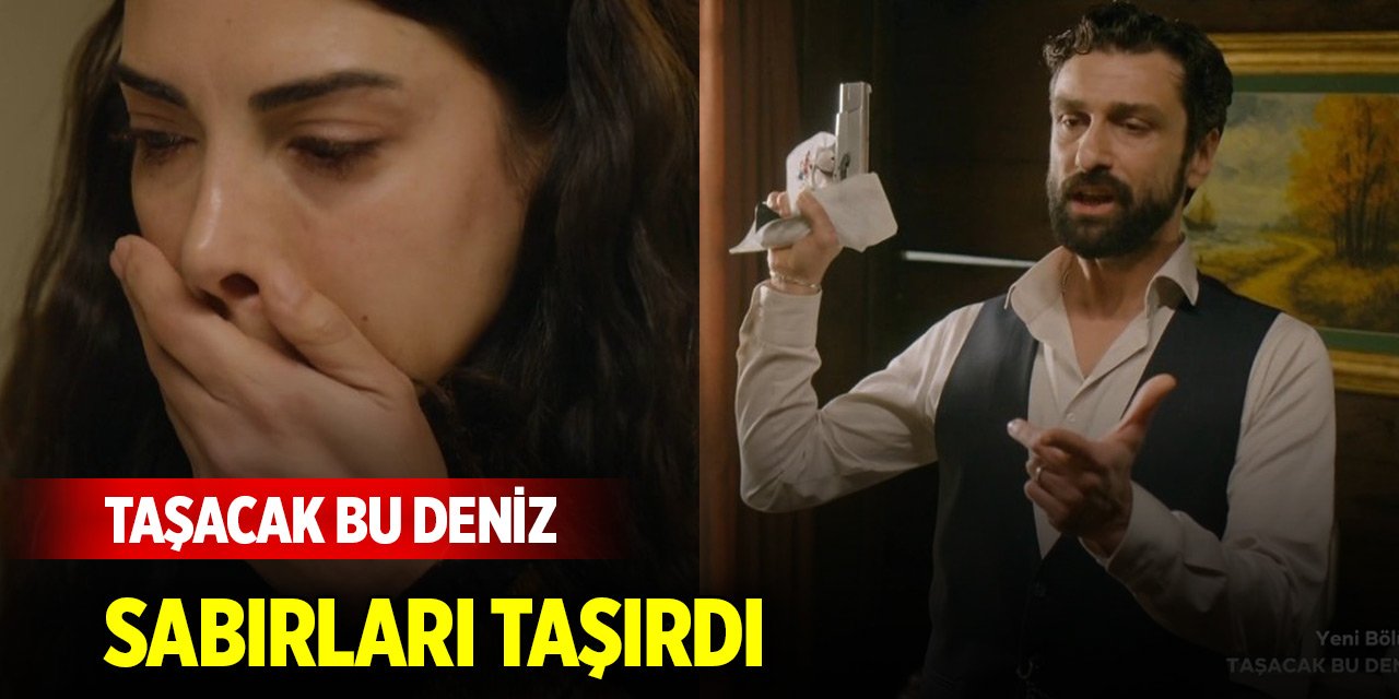 Taşacak Bu Deniz sabırları taşırdı