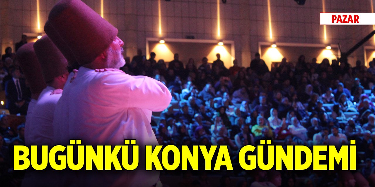 Bugünkü Konya gündemi (14 Aralık 2025)