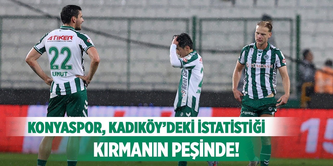 Konyaspor, Kadıköy’deki istatistiği kırmanın peşinde